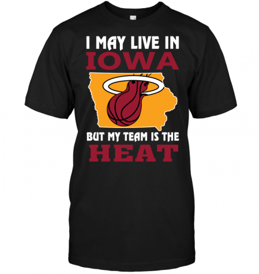 I May Live In Iowa But My Team Is The Heat