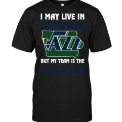 I May Live In Iowa But My Team Is The Jazz