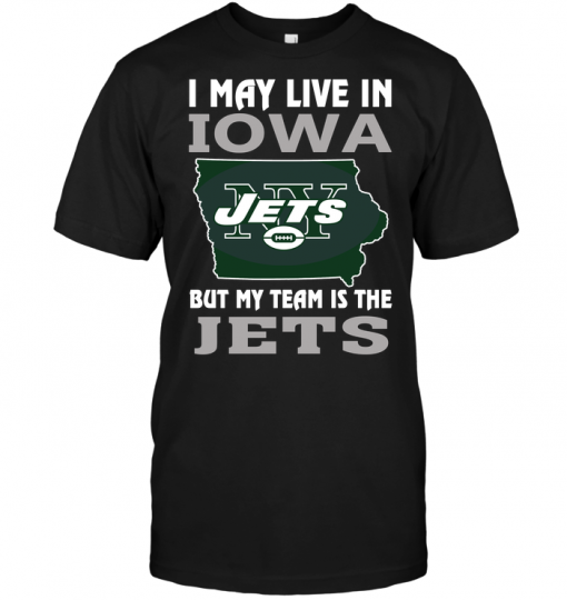 I May Live In Iowa But My Team Is The Jets