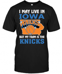 I May Live In Iowa But My Team Is The Knicks