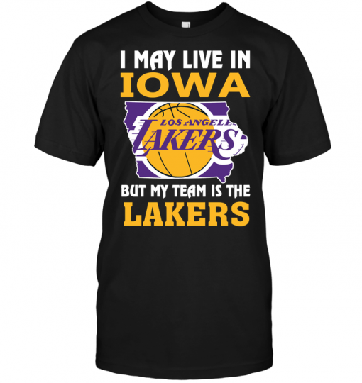 I May Live In Iowa But My Team Is The Lakers