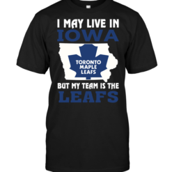 I May Live In Iowa But My Team Is The Leafs