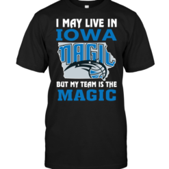 I May Live In Iowa But My Team Is The Magic