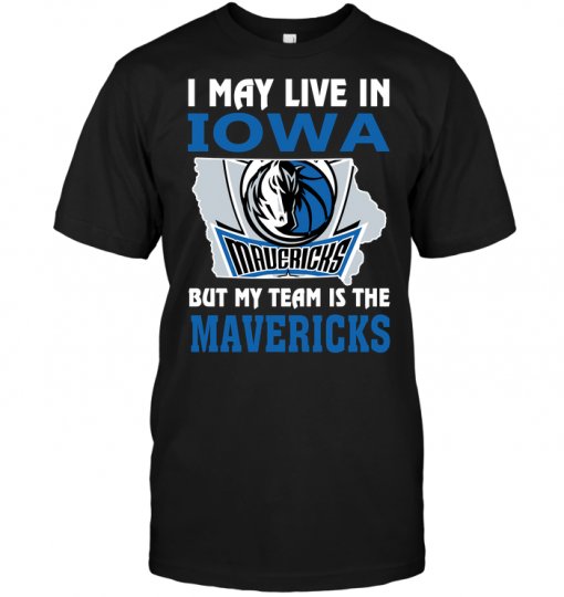 I May Live In Iowa But My Team Is The Mavericks