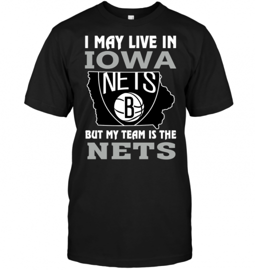 I May Live In Iowa But My Team Is The Nets