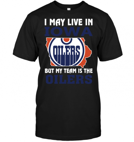 I May Live In Iowa But My Team Is The Oilers