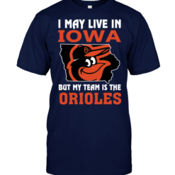 I May Live In Iowa But My Team Is The Orioles