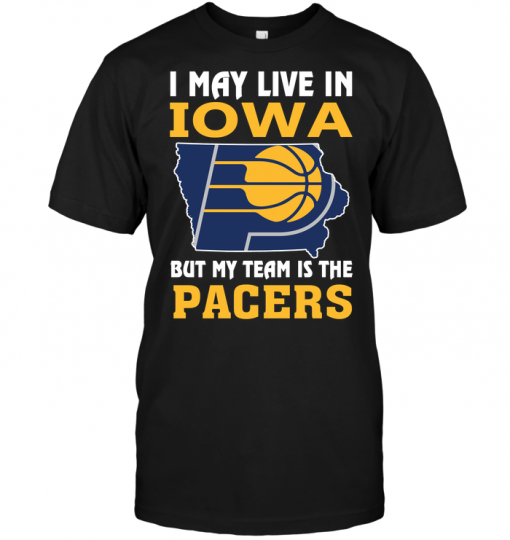 I May Live In Iowa But My Team Is The Pacers