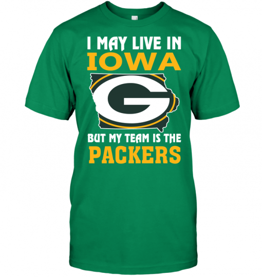 I May Live In Iowa But My Team Is The Packers