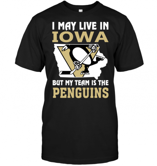 I May Live In Iowa But My Team Is The Penguins