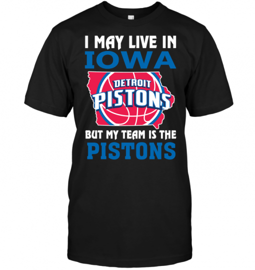 I May Live In Iowa But My Team Is The Pistons