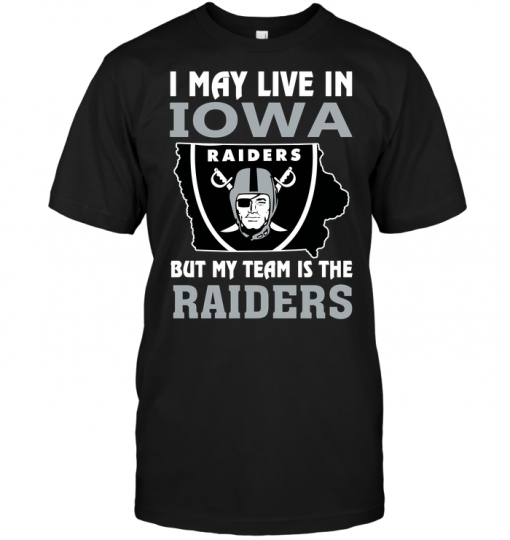 I May Live In Iowa But My TeamI May Live In Iowa But My Team Is The Raiders Is The Raiders