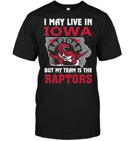 I May Live In Iowa But My Team Is The Raptors