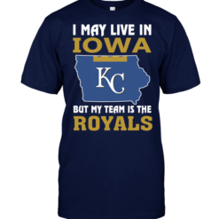 I May Live In Iowa But My Team Is The Royals