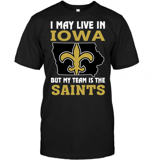 I May Live In Iowa But My Team Is The Saints