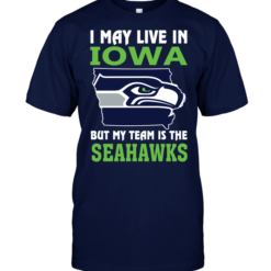 I May Live In Iowa But My Team Is The Seahawks