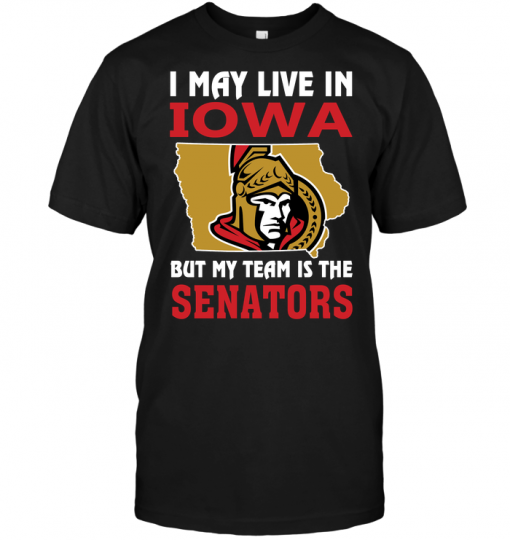 I May Live In Iowa But My Team Is The Senators