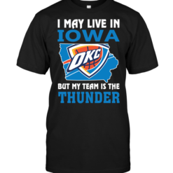 I May Live In Iowa But My Team Is The Thunder