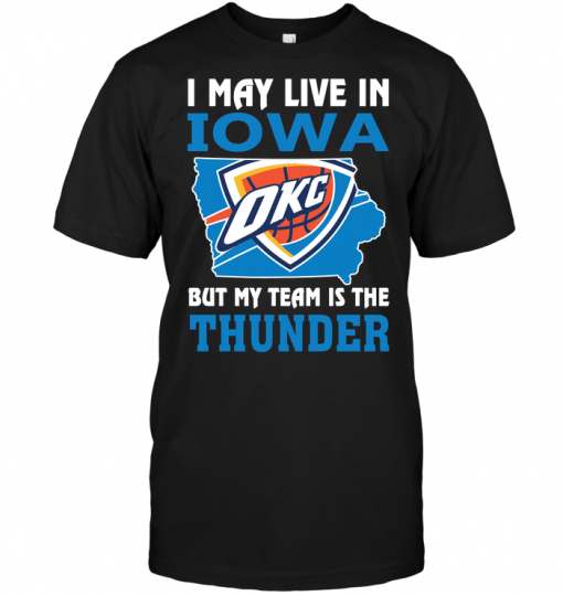 I May Live In Iowa But My Team Is The Thunder