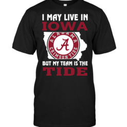 I May Live In Iowa But My Team Is The Tide