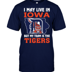 I May Live In Iowa But My Team Is The Tigers