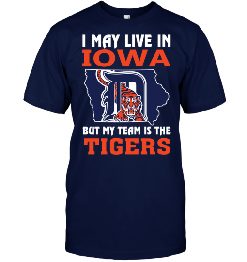 I May Live In Iowa But My Team Is The Tigers
