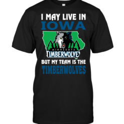 I May Live In Iowa But My Team Is The Timberwolves
