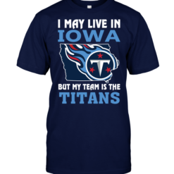I May Live In Iowa But My Team Is The Titans