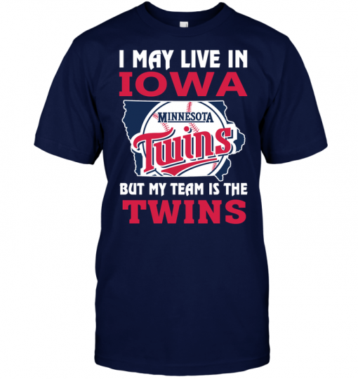 I May Live In Iowa But My Team Is The Twins