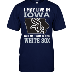 I May Live In Iowa But My Team Is The White Sox