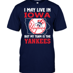 I May Live In Iowa But My Team Is The Yankees