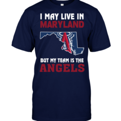 I May Live In Maryland But My Team Is The Angels
