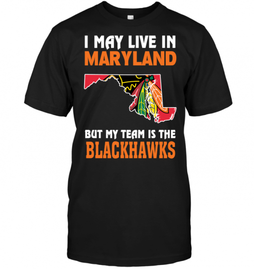 I May Live In Maryland But My Team Is The Blackhawks