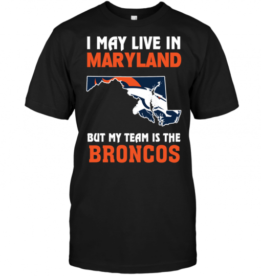 I May Live In Maryland But My Team Is The Broncos