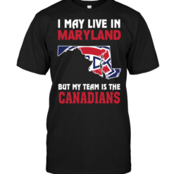 I May Live In Maryland But My Team Is The Canadians
