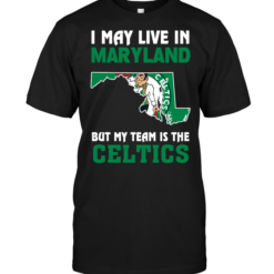 I May Live In Maryland But My Team Is The CelticsI May Live In Maryland But My Team Is The Celtics