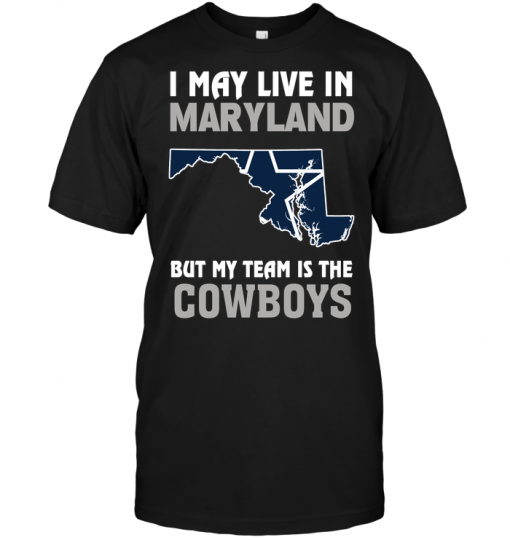 I May Live In Maryland But My Team Is The Cowboys