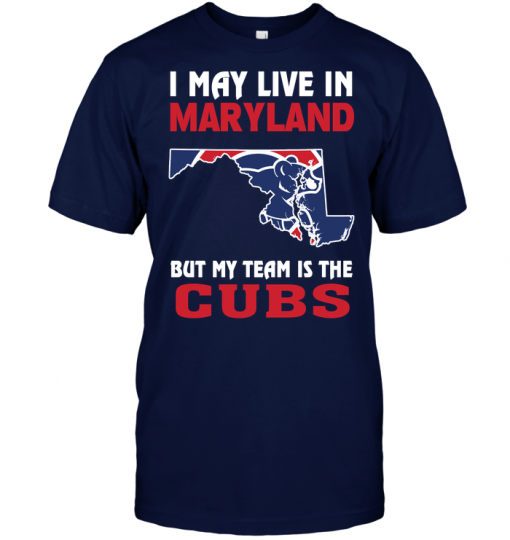 I May Live In Maryland But My Team Is The Cubs