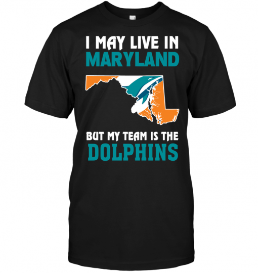 I May Live In Maryland But My Team Is The Dolphins