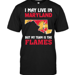 I May Live In Maryland But My Team Is The Flames