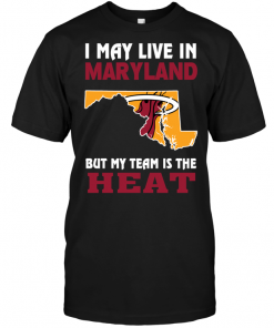 I May Live In Maryland But My Team Is The Heat