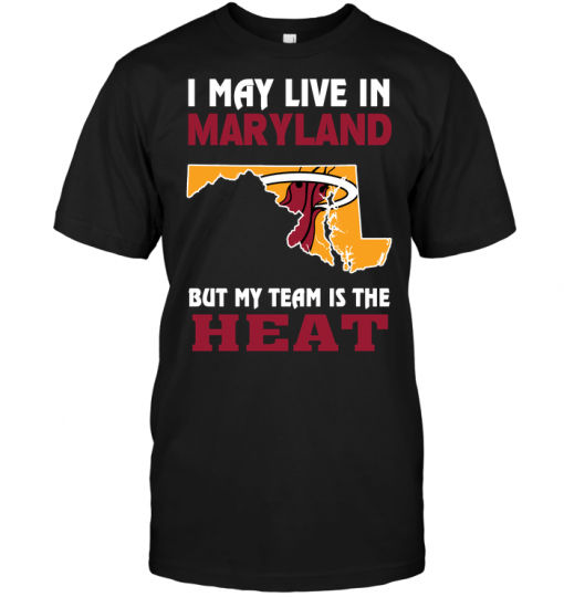 I May Live In Maryland But My Team Is The Heat