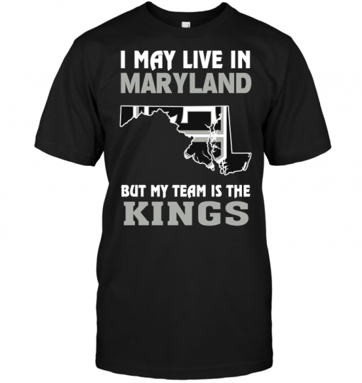 I May Live In Maryland But My Team Is The Kings