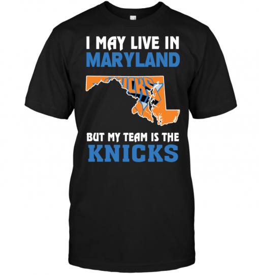 I May Live In Maryland But My Team Is The Knicks