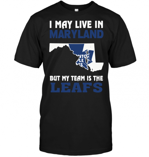 I May Live In Maryland But My Team Is The Leafs