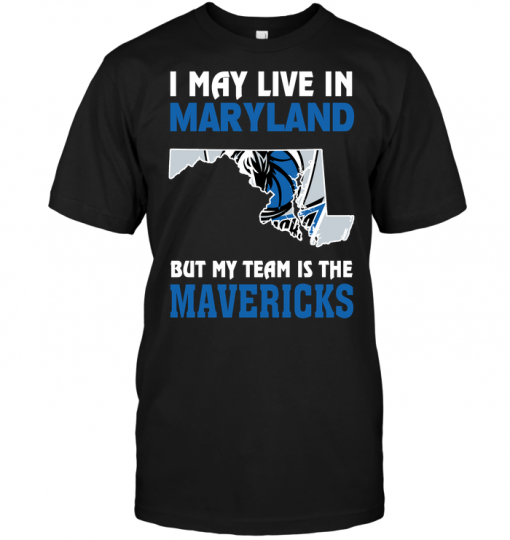 I May Live In Maryland But My Team Is The Mavericks