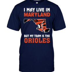 I May Live In Maryland But My Team Is The Orioles