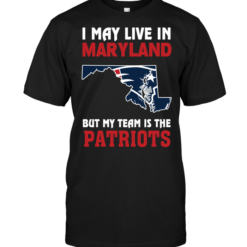 I May Live In Maryland But My Team Is The Patriots