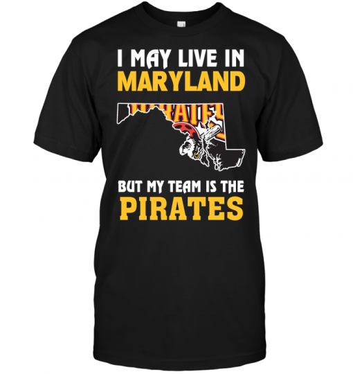 I May Live In Maryland But My Team Is The Pirates