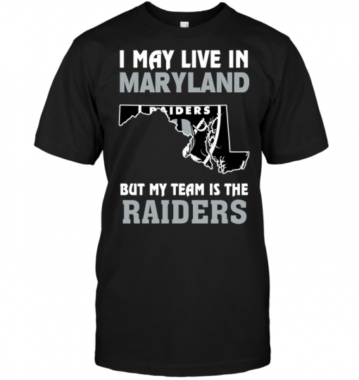 I May Live In Maryland But My Team Is The Oakland Raiders